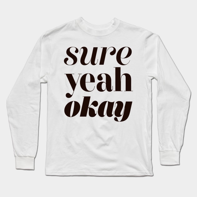 Sure Yeah Okay Long Sleeve T-Shirt by Brett